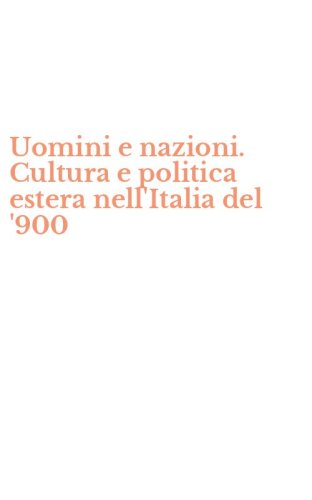 Uomini e nazioni. Cultura e politica estera nell'Italia del '900