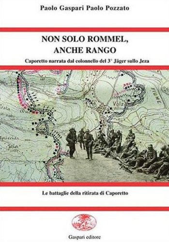 Non solo Rommel, anche Rango. Caporetto nel racconto del colonnello del 3&deg; J&auml;ger sullo Jeza