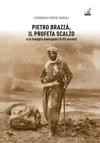 Pietro Brazz&agrave;, il profeta scalzo e la famiglia Savorgnan (X-XX secolo)