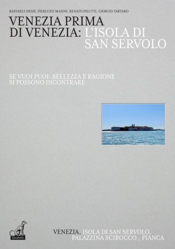 Venezia prima di Venezia: l'isola di San Servolo. Ediz. italiana e inglese