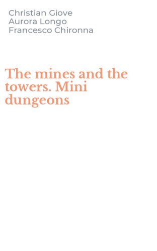 The mines and the towers. Mini dungeons
