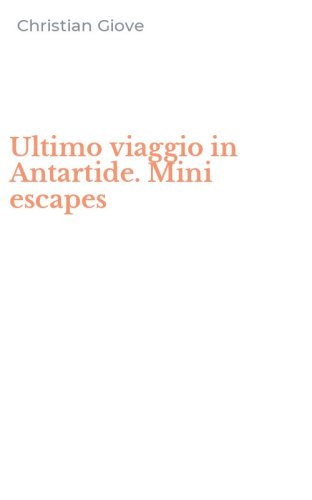 Ultimo viaggio in Antartide. Mini escapes