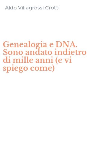 Genealogia e DNA. Sono andato indietro di mille anni (e vi spiego come)