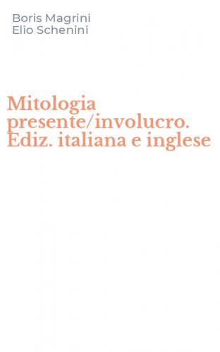 Mitologia presente/involucro. Ediz. italiana e inglese