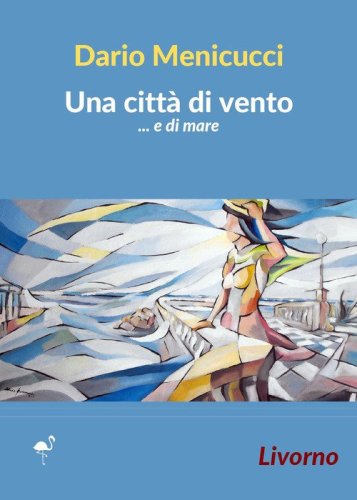 Una citt&agrave; di vento... e di mare. Livorno