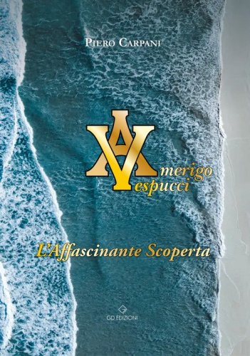Amerigo Vespucci. L'affascinante scoperta