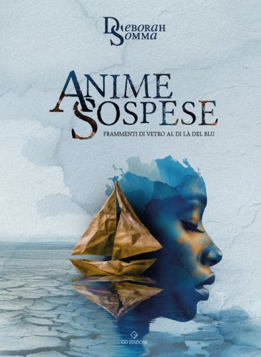 Anime sospese. Frammenti di vetro al di l&agrave; del blu