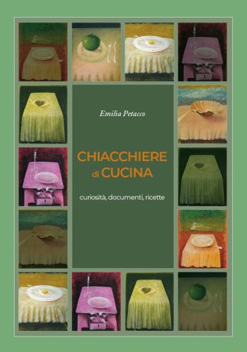 Chiacchiere di cucina. Curiosit&agrave;, documenti, ricette