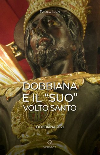 Dobbiana e il &laquo;suo&raquo; Volto Santo. Dobbiana 2021