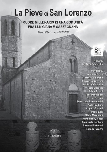 La Pieve di San Lorenzo. Cuore millenario di una comunit&agrave; fra Lunigiana e Garfagnana a 875 anna dalla &laquo;Plebem Sancti Laurenti I&raquo;. Nel privilegio solenne di papa Eugenio II