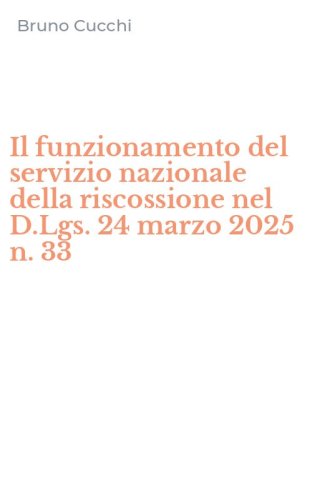Il funzionamento del servizio nazionale della riscossione nel D.Lgs. 24 marzo 2025 n. 33
