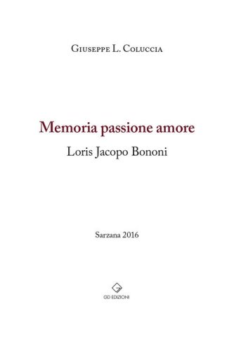 Memoria passione amore. Loris Jacopo Bonomi