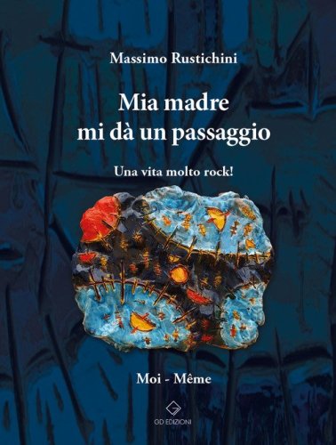 Mia madre mi d&agrave; un passaggio. Una vita molto rock!