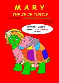 Mary the Je Je turtle. Attivit&agrave; giochi esercizi in inglese