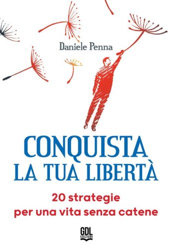 Conquista la tua libert&agrave;. 20 strategie per una vita senza catene