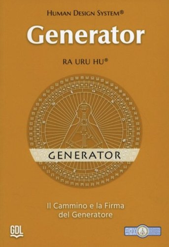 Generator - Human Design System&reg;. Il cammino e la firma del Generatore
