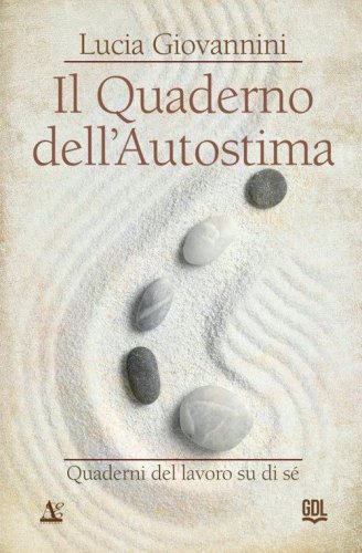 Il quaderno dell'autostima. Quaderni del lavoro su di s&eacute;