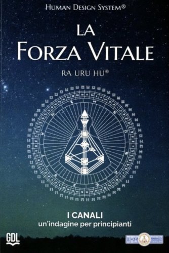 La forza vitale. Human Design System&reg;. I canali. Un'indagine per principianti