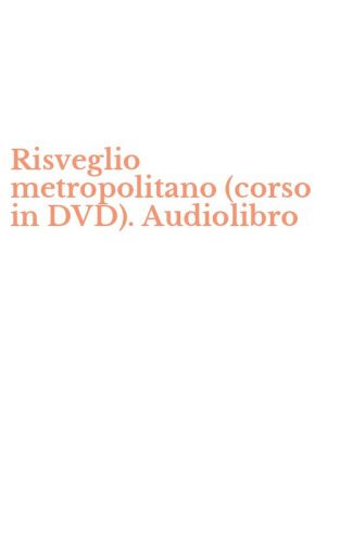 Risveglio metropolitano (corso in DVD). Audiolibro