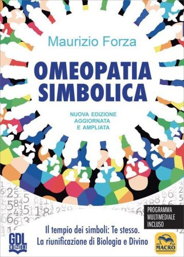 Omeopatia simbolica. Il tempio dei simboli: te stesso. La riunificazione di biologia e divino