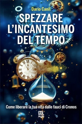 Spezzare l'incantesimo del tempo. Come liberare la tua vita dalle fauci di Cronos