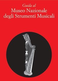 Guida al museo nazionale degli strumenti musicali