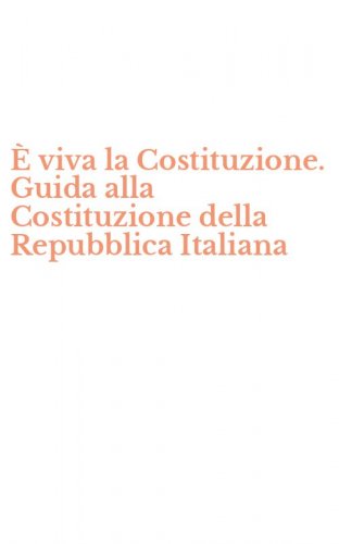 &Egrave; viva la Costituzione. Guida alla Costituzione della Repubblica Italiana