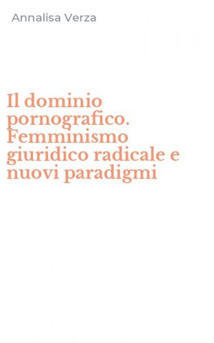 Il dominio pornografico. Femminismo giuridico radicale e nuovi paradigmi