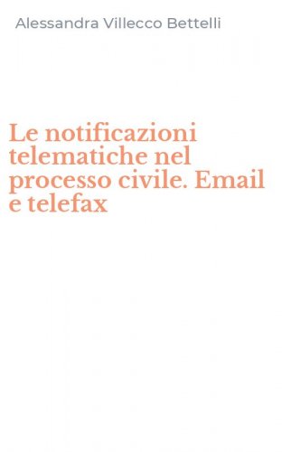 Le notificazioni telematiche nel processo civile. Email e telefax