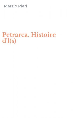 Petrarca. Histoire d'l(s)