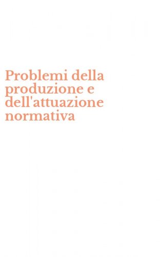 Problemi della produzione e dell'attuazione normativa