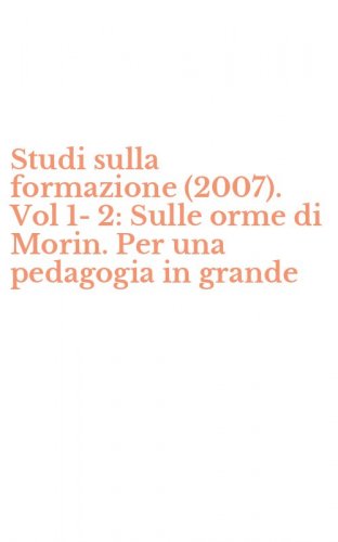 Studi sulla formazione (2007). Vol 1-2: Sulle orme di Morin. Per una pedagogia in grande