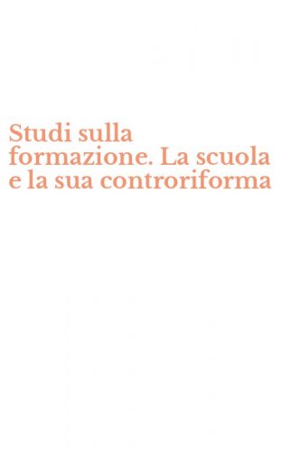 Studi sulla formazione. La scuola e la sua controriforma