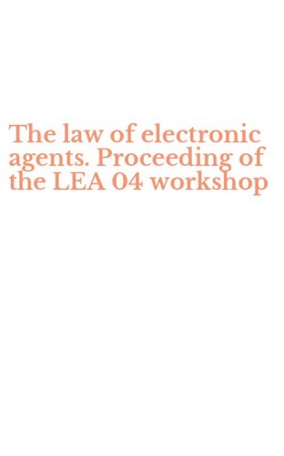 The law of electronic agents. Proceeding of the LEA 04 workshop