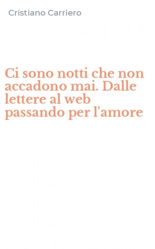 Ci sono notti che non accadono mai. Dalle lettere al web passando per l'amore
