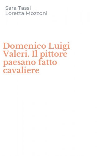 Domenico Luigi Valeri. Il pittore paesano fatto cavaliere