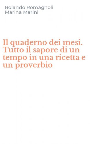 Il quaderno dei mesi. Tutto il sapore di un tempo in una ricetta e un proverbio