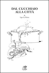 Dal cucchiaio alla citt&agrave;