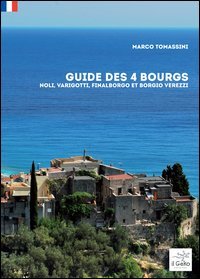 Guide des 4 bourgs. Noli, Varigotti, Finalborgo et Borgio Verezzi