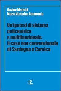 Un'ipotesi di sistema policentrico e multifunzionale. Il caso non cenvenzionale di Sardegna e Corsica
