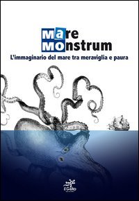 Mare monstrum. L'immaginario del mare tra meraviglia e paura