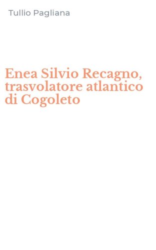 Enea Silvio Recagno, trasvolatore atlantico di Cogoleto