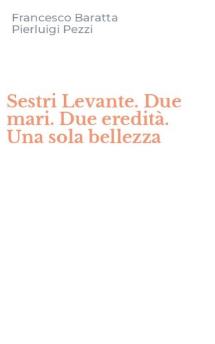 Sestri Levante. Due mari. Due eredit&agrave;. Una sola bellezza