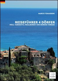 Reisef&uuml;hrer 4 d&ouml;rfer. Noli, Varigotti, Finalborgo und Borgio Verezzi