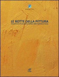 Le rotte della pittura. Sessant'anni di astrazione italiana dalla collezione Garau