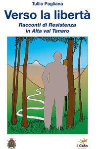Verso la libert&agrave;. Racconti di Resistenza in Alta val Tanaro