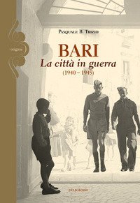 Bari. La citt&agrave; in guerra (1940-1945)