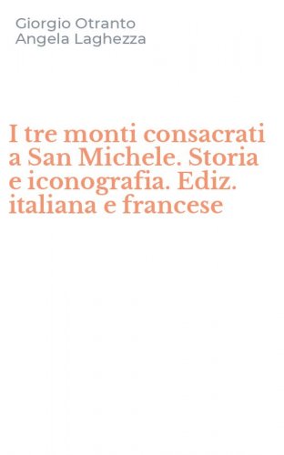 I tre monti consacrati a San Michele. Storia e iconografia. Ediz. italiana e francese