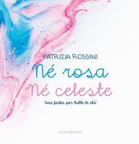 N&eacute; rosa n&eacute; celeste. Una fiaba per tutte le et&agrave;