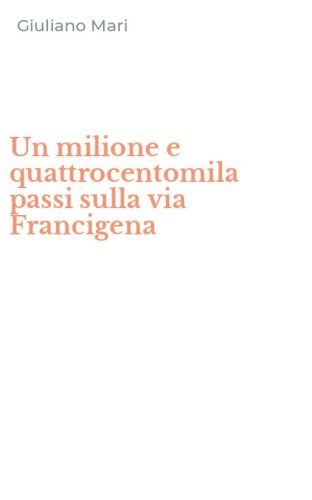 Un milione e quattrocentomila passi sulla via Francigena